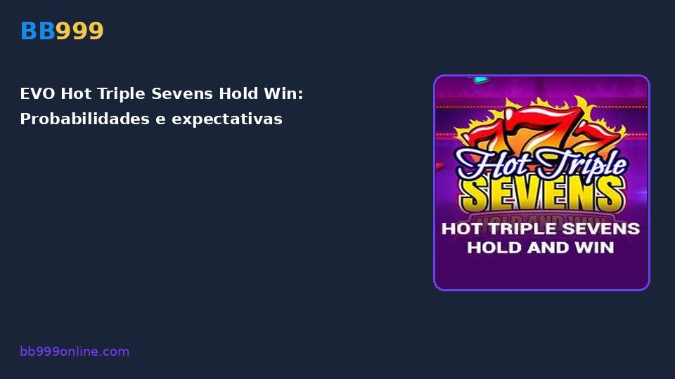 EVO Hot Triple Sevens Hold Win — capa do catálogo BB999