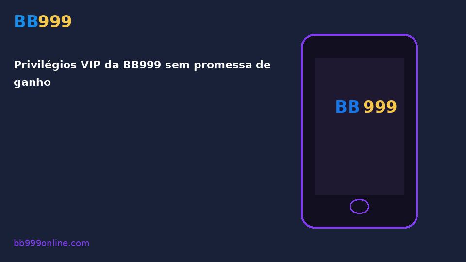 Privilégios VIP da BB999 sem promessa de ganho — imagem do guia BB999