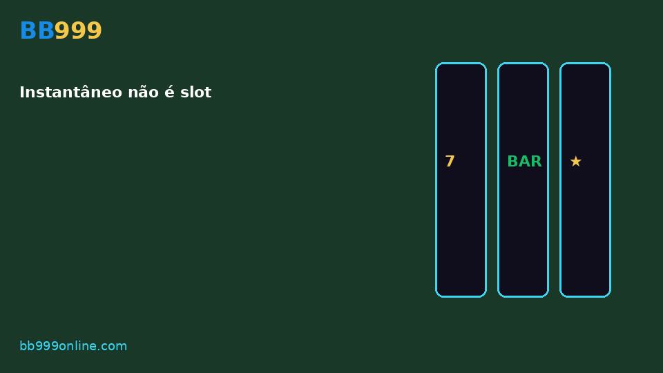 Instantâneo não é slot — imagem do guia BB999
