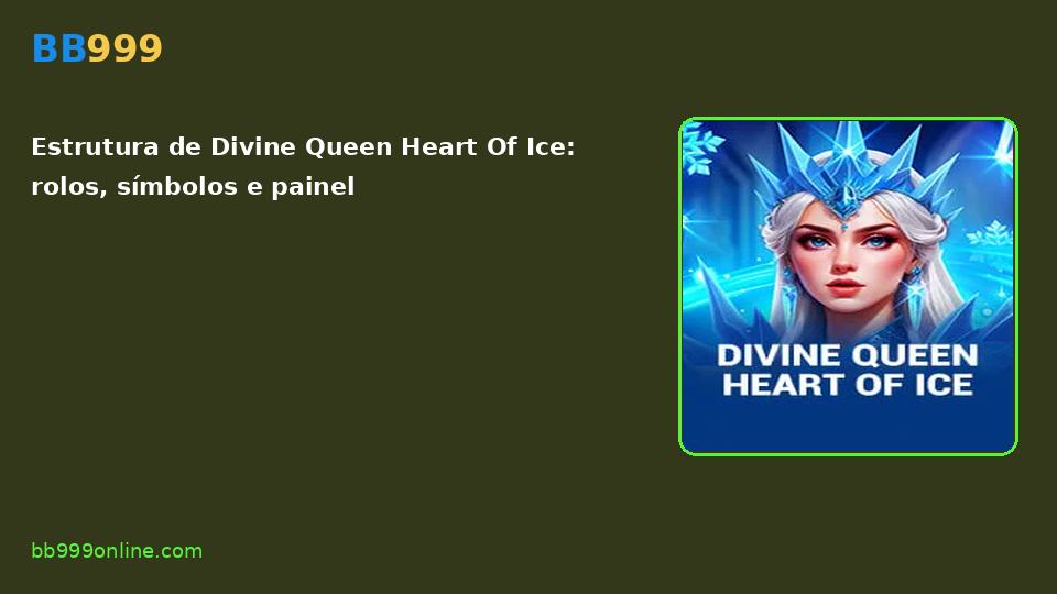 Divine Queen Heart Of Ice no catálogo BB999