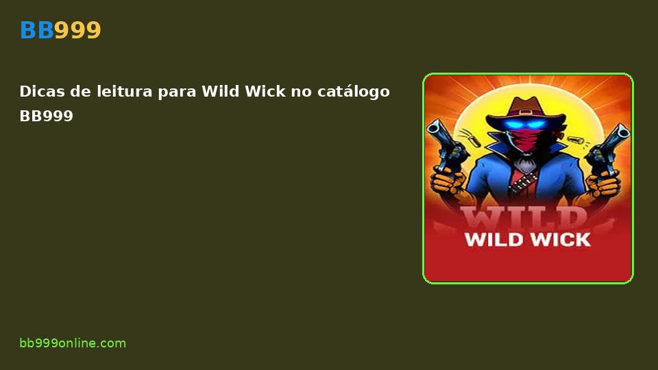 Wild Wick no catálogo BB999
