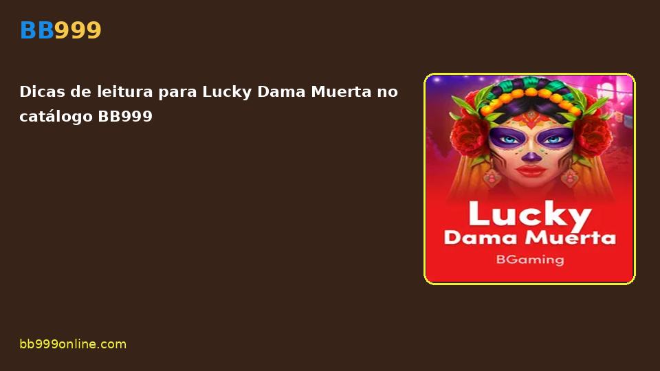 Lucky Dama Muerta no catálogo BB999