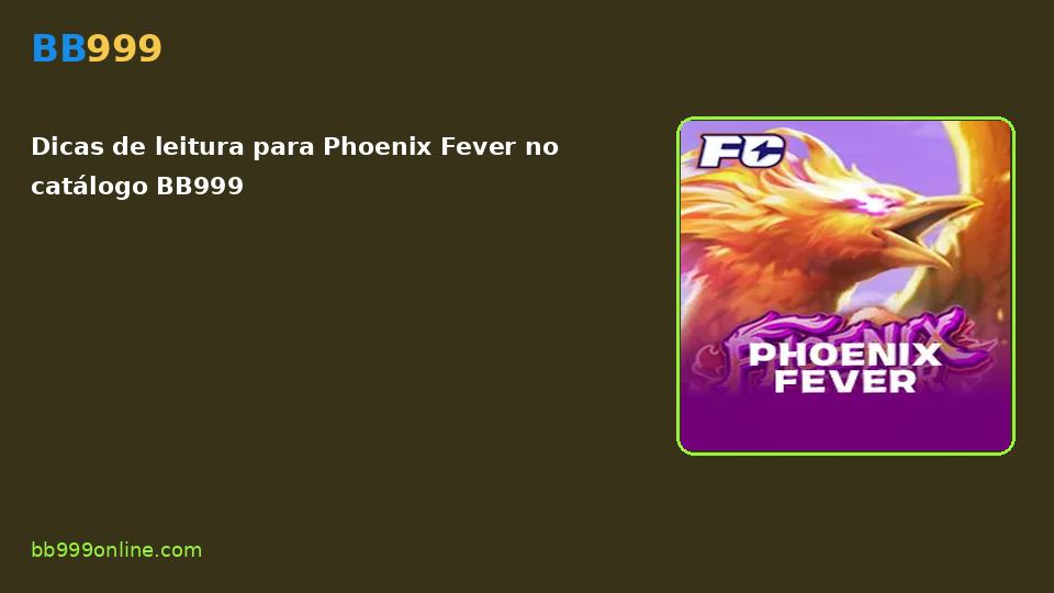 Phoenix Fever no catálogo BB999