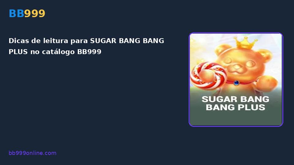 SUGAR BANG BANG PLUS no catálogo BB999
