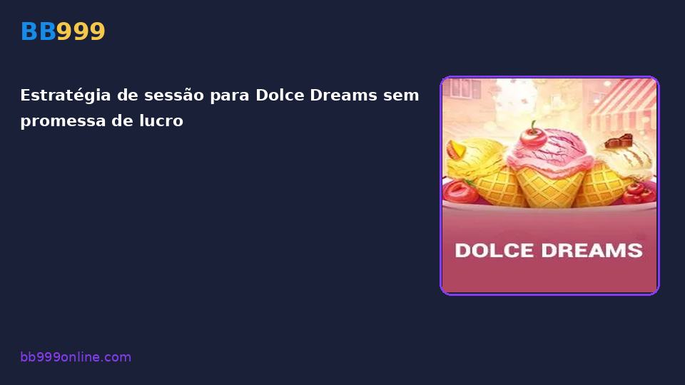 Dolce Dreams no catálogo BB999