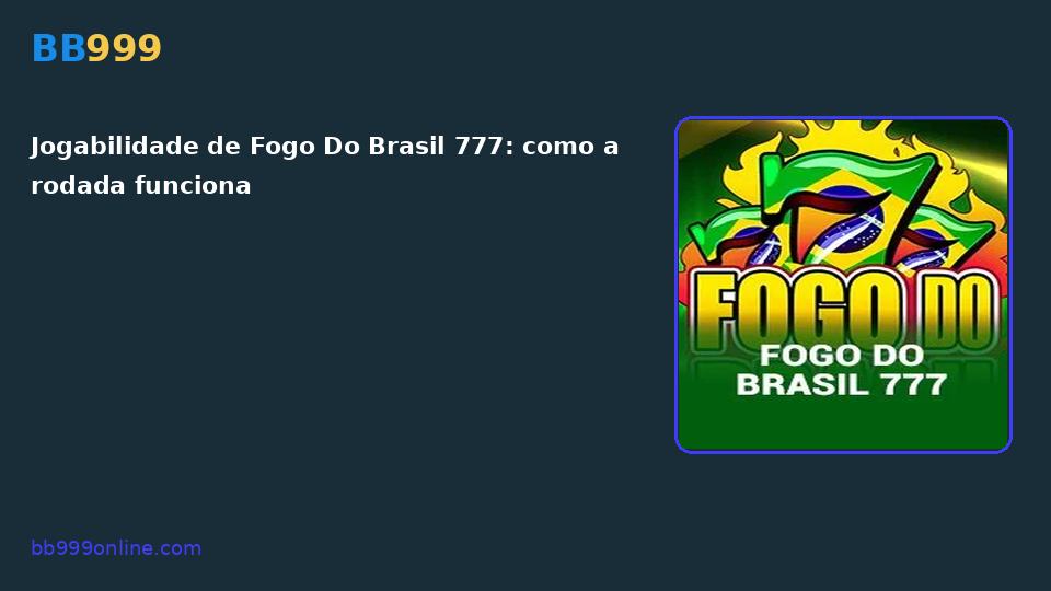 Fogo Do Brasil 777 no catálogo BB999
