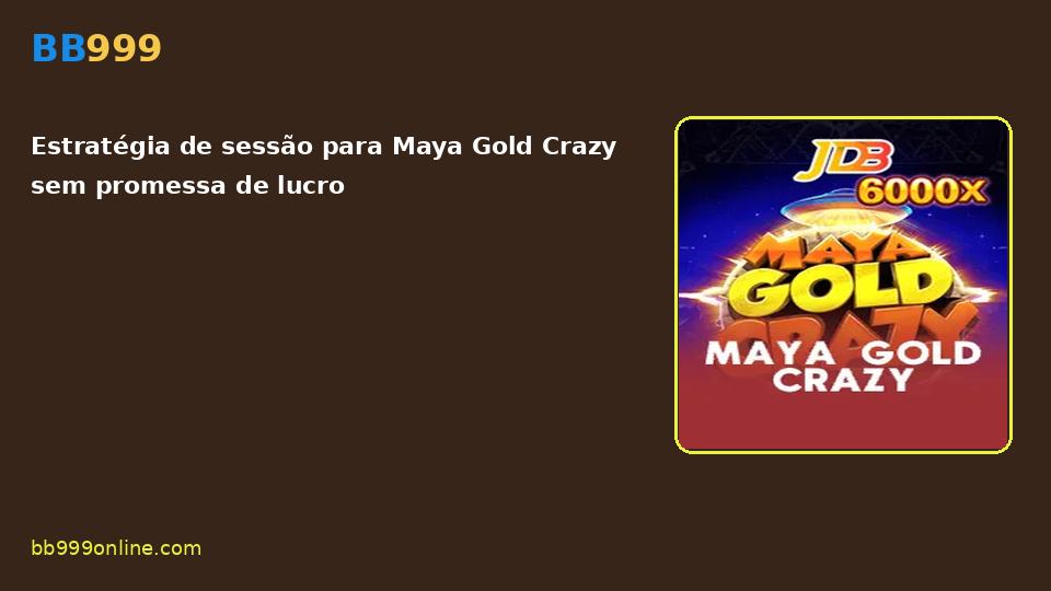 Maya Gold Crazy no catálogo BB999