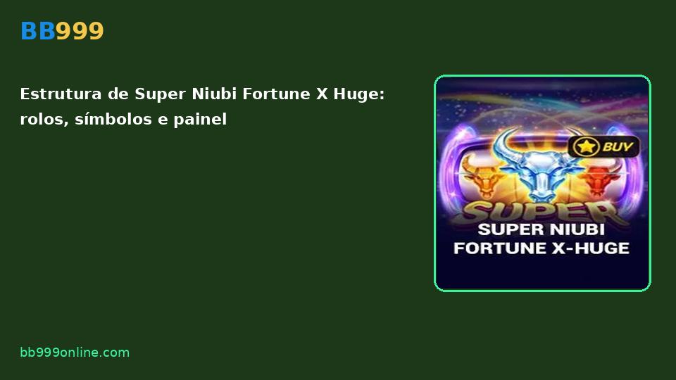 Super Niubi Fortune X Huge no catálogo BB999
