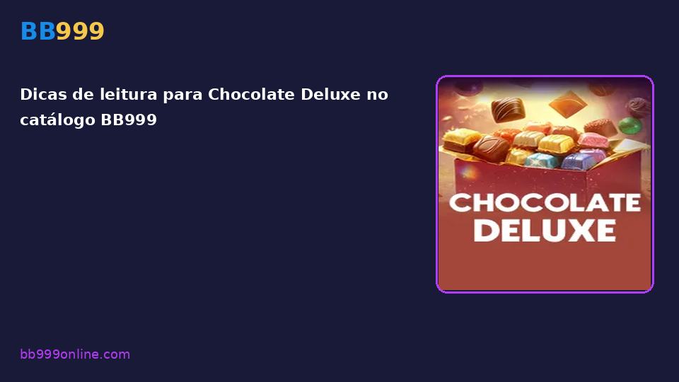 Chocolate Deluxe no catálogo BB999